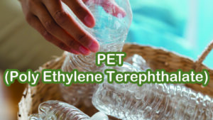 PET (Poly Ethylene Terephthalate)
